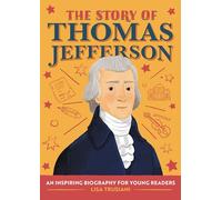 The Story of Thomas Jefferson: An Inspiring Biography for Young Readers (The Story of Biographies)