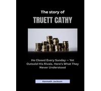 The Story of Truett Cathy: He Closed Every Sunday - Yet Outsold His Rivals. Here’s What They Never Understood (Titans of Industry: Influential American Investors & Business Owners)