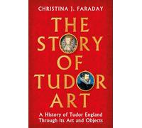 The Story of Tudor Art: A History of Tudor England Through its Art and Objects – Apollo