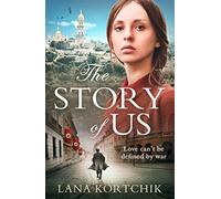 THE STORY OF US [notUS, notCA]: For fans of epic historical fiction comes this tale of family and love in the face of war