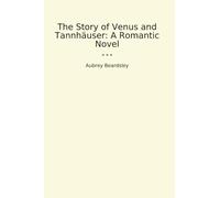 The Story of Venus and Tannhäuser: A Romantic Novel (Classic Books)