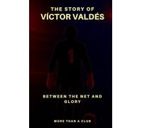 The story of Víctor Valdés: Between the net and glory (MORE THAN A CLUB)