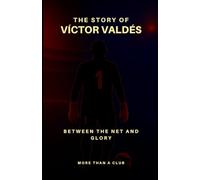 The story of Víctor Valdés: Between the net and glory (MORE THAN A CLUB)