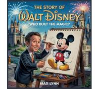 The Story of Walt Disney: Who Built the Magic?: 12 (People Worth Reading about for Kids)