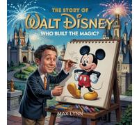 The Story of Walt Disney: Who Built the Magic?: 12 (People Worth Reading about for Kids)