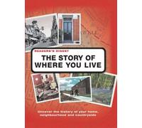 The Story of Where You Live: Trace the Roots of Your Locality, Its People and Landscape