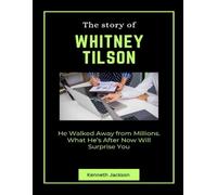 The Story of Whitney Tilson: He Walked Away from Millions. What He’s After Now Will Surprise You (Titans of Industry: Influential American Investors & Business Owners)