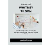 The Story of Whitney Tilson: One Man’s Quest to Decode the Markets and Discover the Truth Others Missed (Builders of American Prosperity)