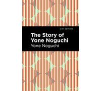 The Story of Yone Noguchi (Mint Editions (Voices From API))