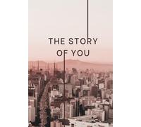 The Story of You: 500 Questions for Writing Your Life Story: Customisable Memoir Prompts to Capture Your Journey, Values and Legacy in Your Own Words