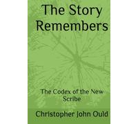 The Story Remembers: The Codex of the New Scribe (The Codex Cycle)