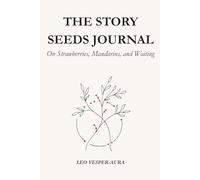 The Story Seeds Journal: On Strawberries, Mandarins, and Waiting