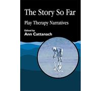 The Story So Far: Play Therapy Narratives