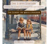 The Story Station: Telling the Stories of Canada's Railway History: The School-on-Wheels Program