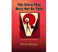 The Story That Must Not Be Told: A Dead Woman's Memoir: A Dead Women's Memoir