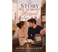 The Story We Almost Missed: A Heartwarming Childhood-Friends-to-Lovers Romance