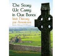 The Story We Carry in Our Bones: Irish History for Americans