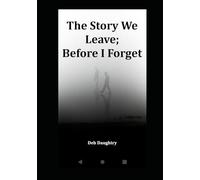 The Story We Leave; Before I forget