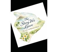 The Story We Leave - My Hawaii Island Life
