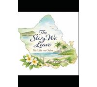 The Story We Leave: My Life On Oahu: Legacy Journal