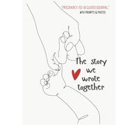 The Story We Wrote Together: A Guided Keepsake Journal from Pregnancy to 18 Years - Memory Book for Parents to Record Every Moment, Milestone & Photo ... Family Treasure & Gift for New Moms and Dads