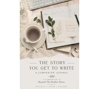 The Story You Get To Write: A COMPANION JOURNAL TO BEYOND THE BROKEN PIECES