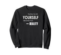 The Story You Tell Yourself Becomes Your Reality Sweatshirt