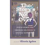 The Story's not Over : Jewish Women and Embodied Selfhood in Graphic Narratives
