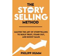 The StorySelling Method: Master the Art of Storytelling to Build Trust, Stand Out, and Boost Sales (Storytelling for Business)