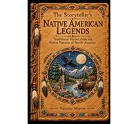the storytellers native american legends: traditional stories from the native nations of north america