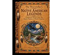the storytellers native american legends: traditional stories from the native nations of north america