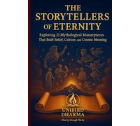 The Storytellers of Eternity: Exploring 21 Mythological Masterpieces That Built Belief, Culture, and Cosmic Meaning (The 21 Books of the 21st Century: ... and the future - with Clarity and Purpose)