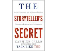 The Storyteller's Secret: How TED Speakers and Inspirational Leaders Turn Their Passion into Performance