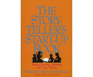The Storyteller's Start-up Book: Finding, Learning, Performing and Using Folktales Including Twelve Tellable Tales