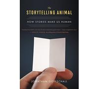 The Storytelling Animal: How Stories Make Us Human