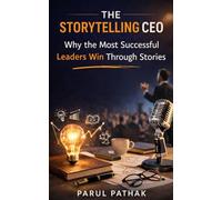 The Storytelling CEO: Why the Most Successful Leaders Win Through Stories