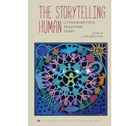 The Storytelling Human: Lithuanian Folk Tradition Today (Lithuanian Studies without Borders)