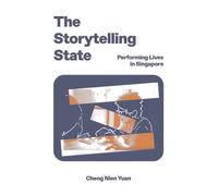 The Storytelling State : Performing Lives in Singapore