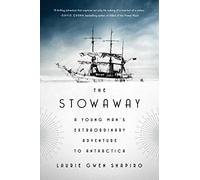 The Stowaway: A Young Man's Extraordinary Adventure to Antarctica