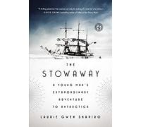 The Stowaway: A Young Man's Extraordinary Adventure to Antarctica