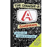The Straight-A Conspiracy: Your Secret Guide to Ending the Stress of School and Totally Ruling the World