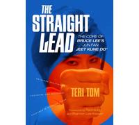 The Straight Lead : The Core of Bruce Lee's Jun Fan Jeet Kune Do