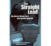 The Straight Lead: The Core of Bruce Lee's Jun Fan Jeet Kune Do