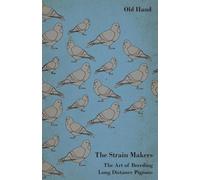 The Strain Makers - The Art of Breeding Long Distance Pigeons