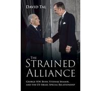 The Strained Alliance : George H. W. Bush, Yitzhak Shamir, and the US-Israel Special Relationship
