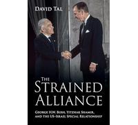 The Strained Alliance: George H. W. Bush, Yitzhak Shamir, and the US-Israel Special Relationship