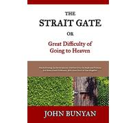 The Strait Gate: Or, Great Difficulty of Going to Heaven