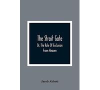 The Strait Gate; Or, The Rule Of Exclusion From Heaven