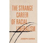 The Strange Career of Racial Liberalism (Post*45)