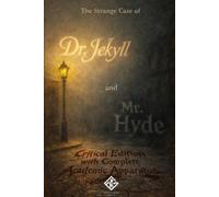 The Strange Case of Dr Jekyll and Mr Hyde: A Critical and Annotated Edition with Comprehensive Academic Commentary